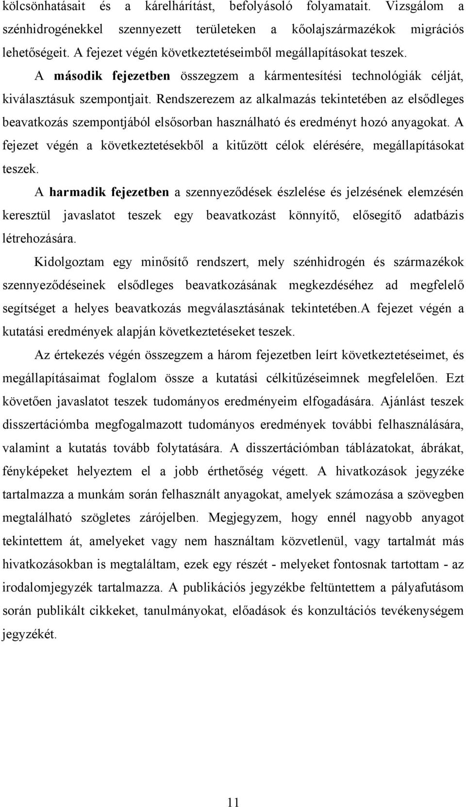 Rendszerezem az alkalmazás tekintetében az elsődleges beavatkozás szempontjából elsősorban használható és eredményt hozó anyagokat.