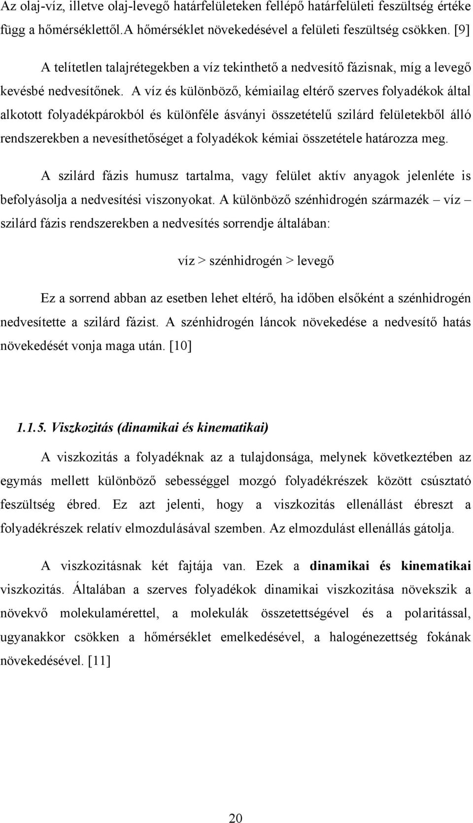 A víz és különböző, kémiailag eltérő szerves folyadékok által alkotott folyadékpárokból és különféle ásványi összetételű szilárd felületekből álló rendszerekben a nevesíthetőséget a folyadékok kémiai