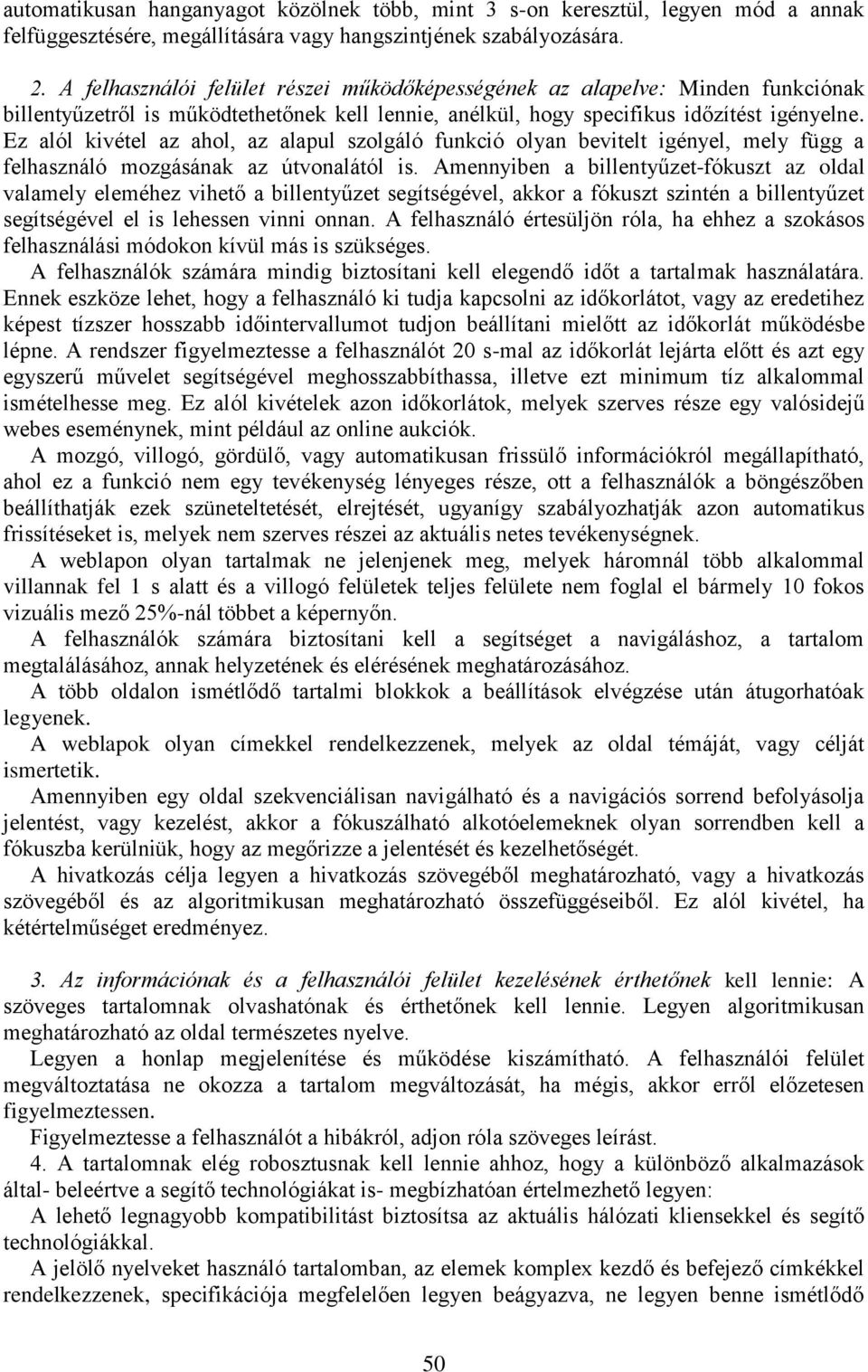 Ez alól kivétel az ahol, az alapul szolgáló funkció olyan bevitelt igényel, mely függ a felhasználó mozgásának az útvonalától is.