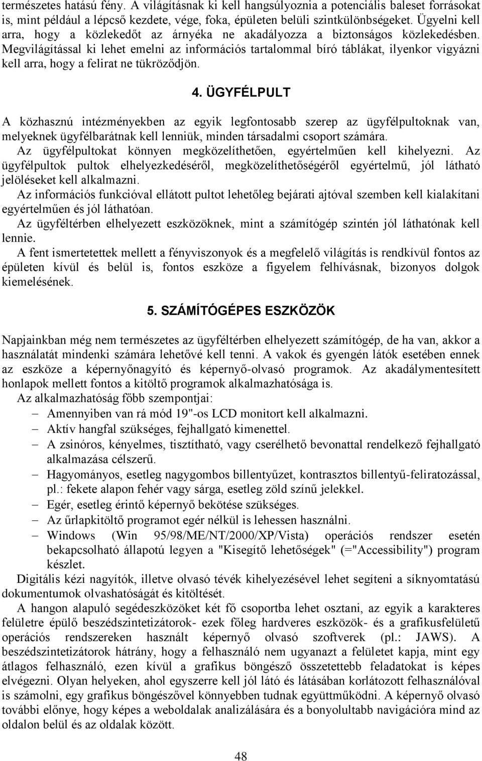 Megvilágítással ki lehet emelni az információs tartalommal bíró táblákat, ilyenkor vigyázni kell arra, hogy a felirat ne tükröződjön. 4.