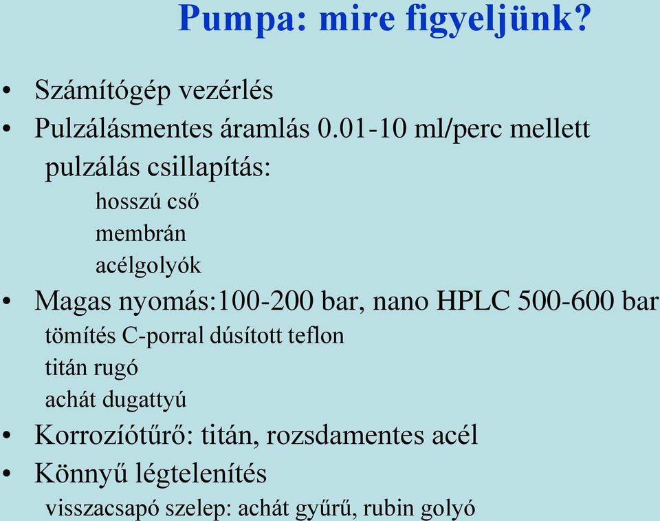 nyomás:100-200 bar, nano HPLC 500-600 bar tömítés C-porral dúsított teflon titán rugó