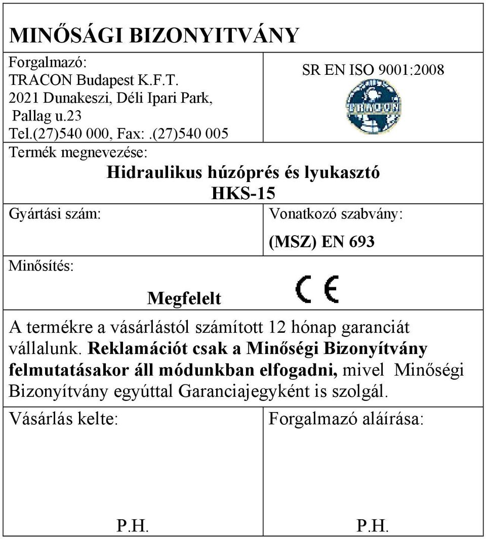 (27)540 005 Termék megnevezése: Hidraulikus húzóprés és lyukasztó HKS-15 Gyártási szám: Vonatkozó szabvány: Minősítés: (MSZ) EN 693