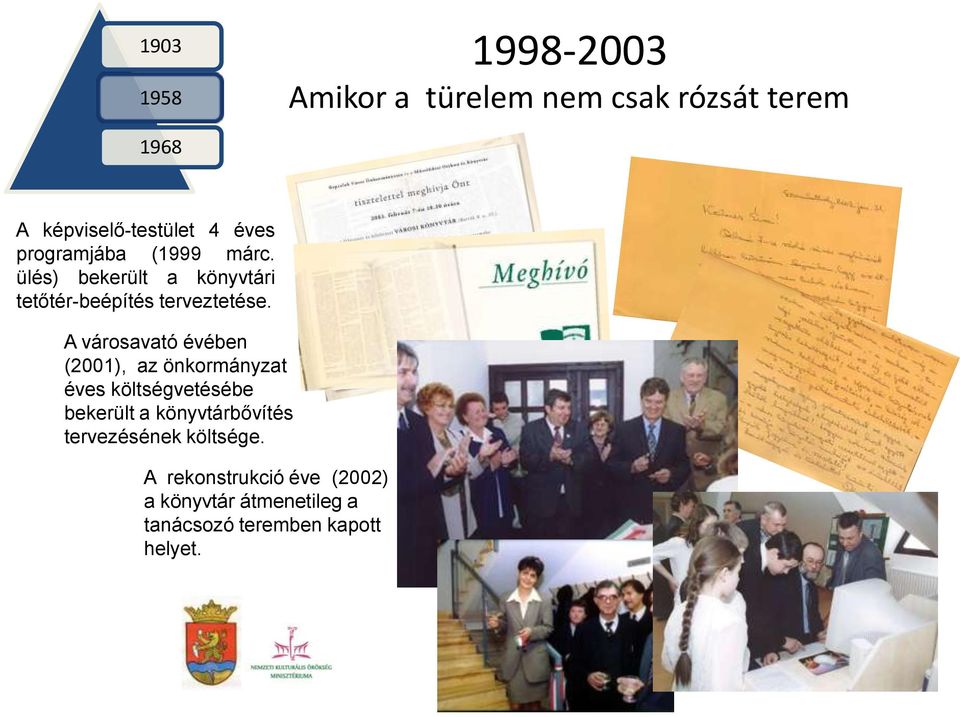 A városavató évében (2001), az önkormányzat éves költségvetésébe bekerült a