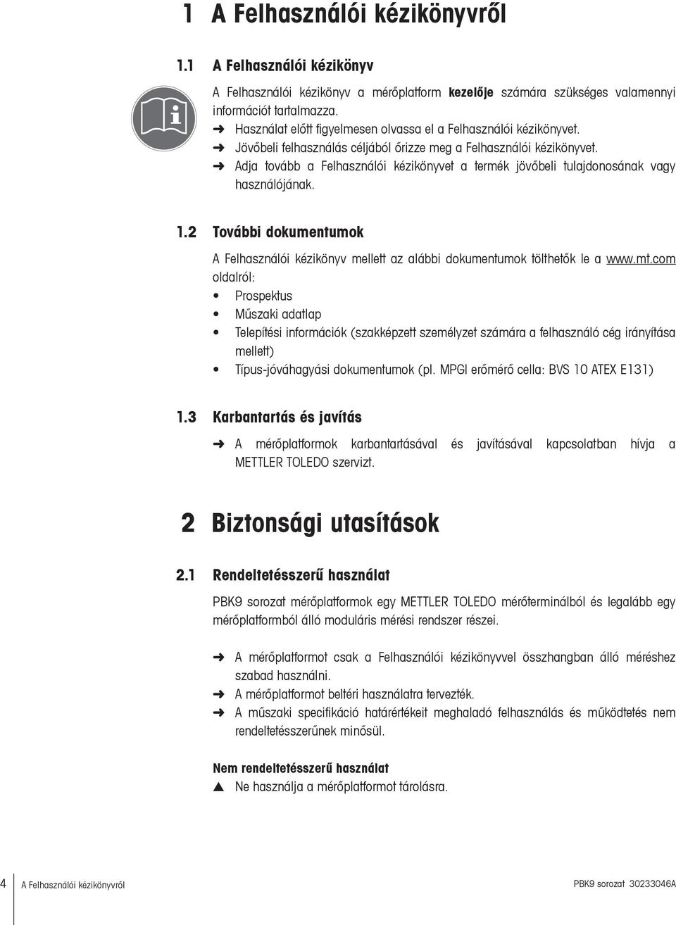 Adja tovább a Felhasználói kézikönyvet a termék jövőbeli tulajdonosának vagy használójának. 1.2 További dokumentumok A Felhasználói kézikönyv mellett az alábbi dokumentumok tölthetők le a www.mt.