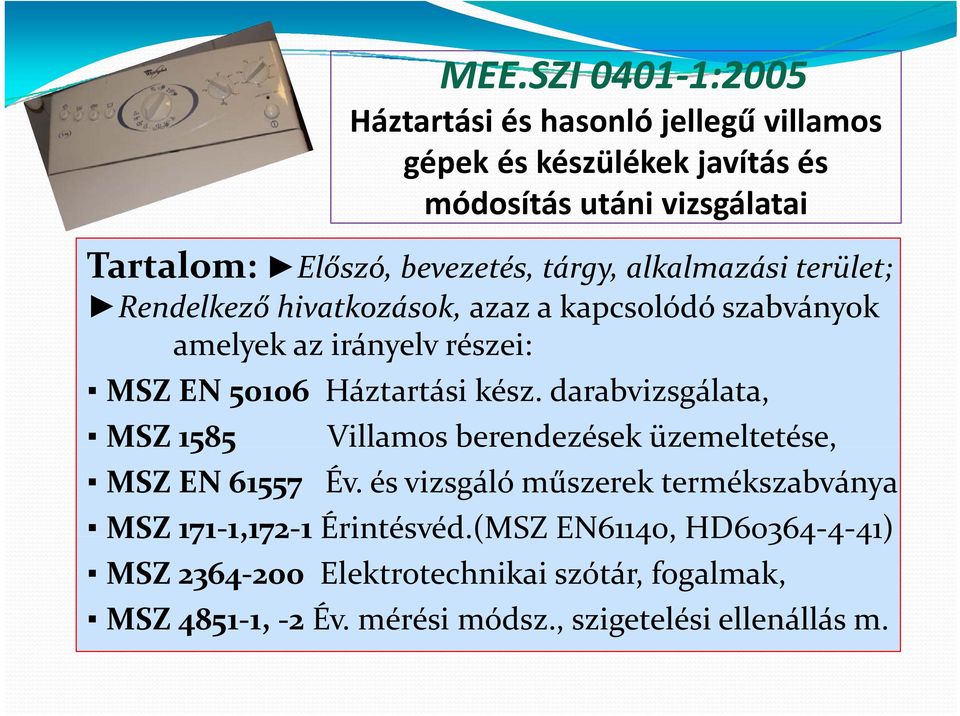 kész. darabvizsgálata, MSZ 1585 5 Villamos berendezések üzemeltetése, MSZ EN 61557 Év.