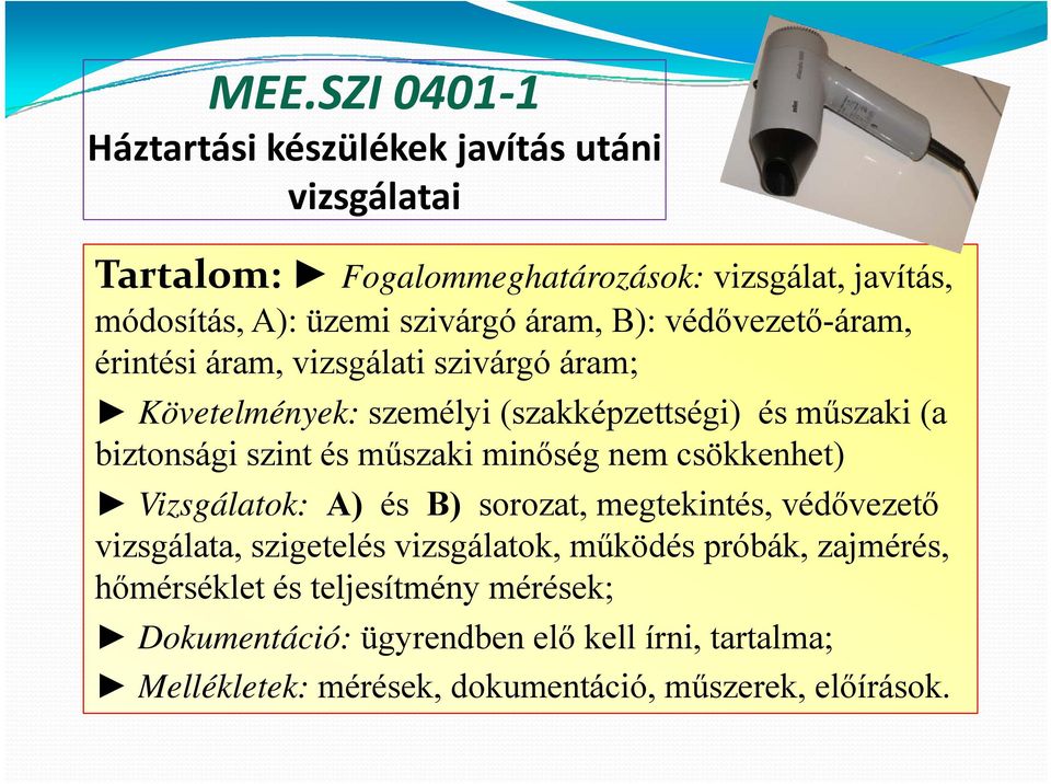 szint és műszaki minőség nem csökkenhet) Vizsgálatok: A) és B) sorozat, megtekintés, védővezető vizsgálata, szigetelés vizsgálatok, működés