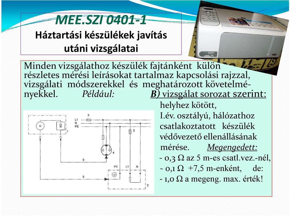 Például: B) vizsgálat sorozat szerint: helyhez ey e kötött, I.év.