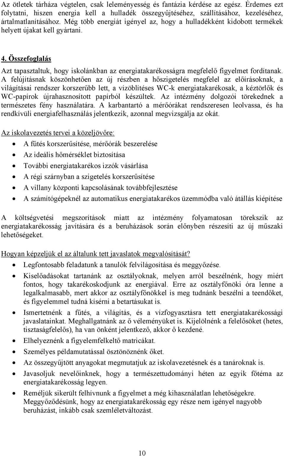 Összefoglalás Azt tapasztaltuk, hogy iskolánkban az energiatakarékosságra megfelelő figyelmet fordítanak.