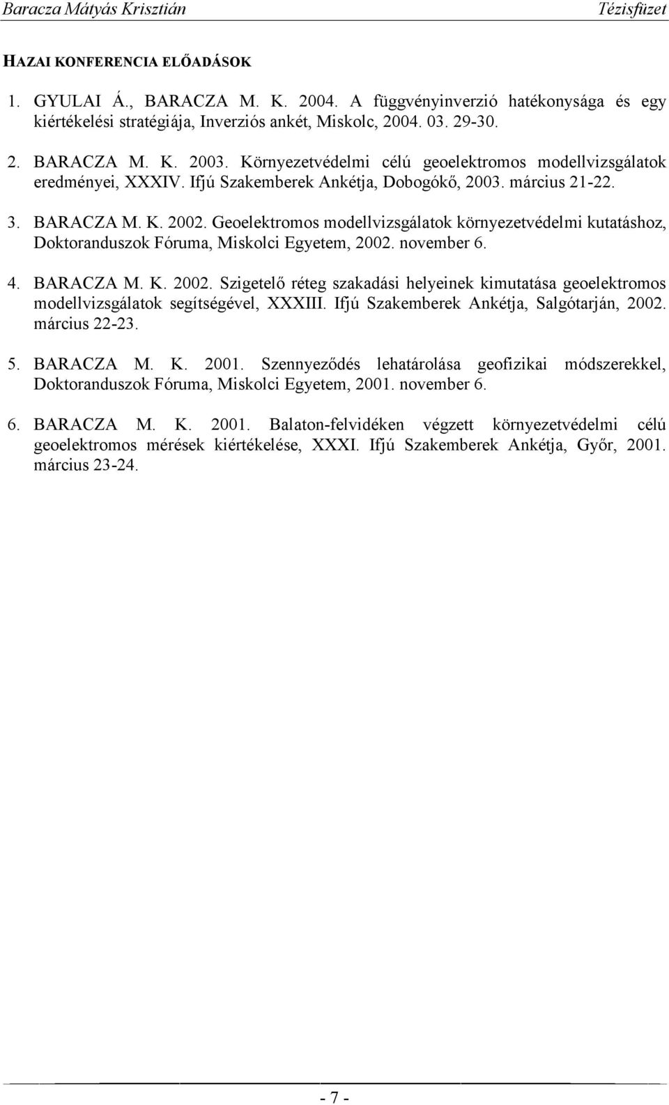 Geoelektromos modellvizsgálatok környezetvédelmi kutatáshoz, Doktoranduszok Fóruma, Miskolci Egyetem, 2002.