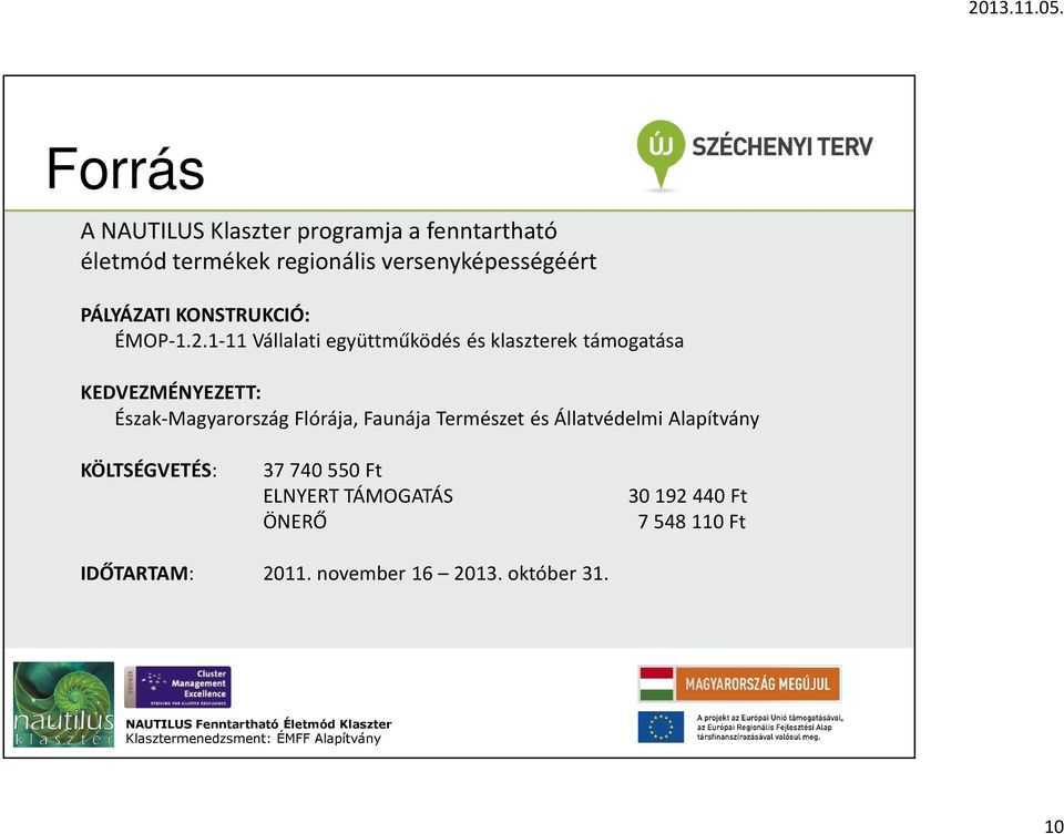 1-11 Vállalati együttműködés és klaszterek támogatása KEDVEZMÉNYEZETT: Észak-Magyarország Flórája,