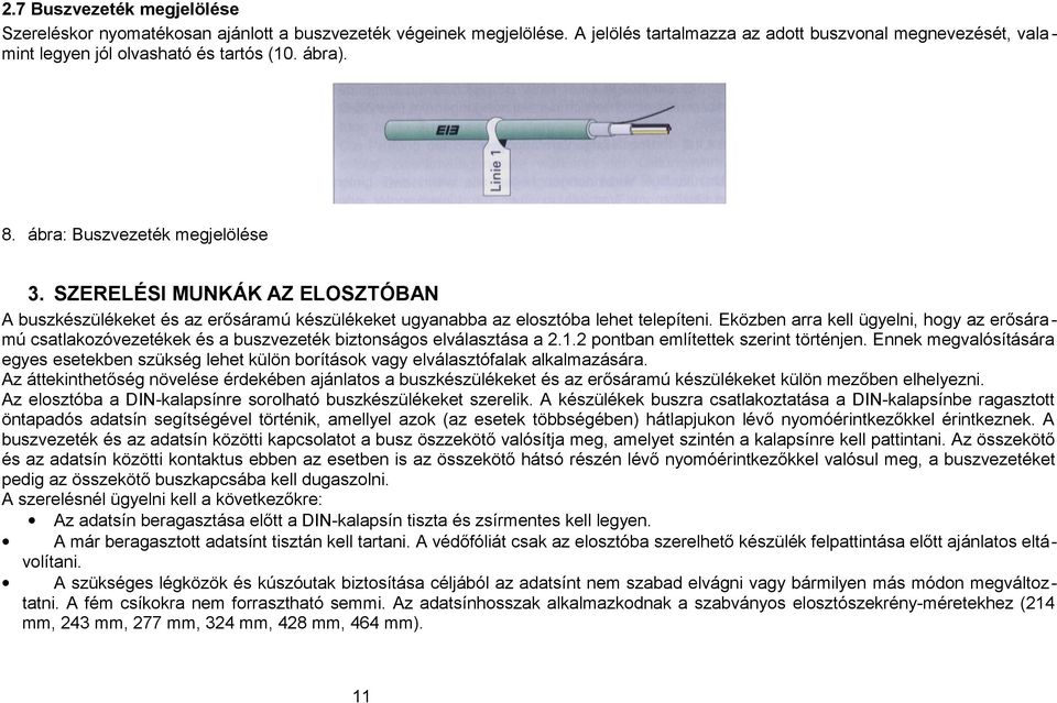 Eközben arra kell ügyelni, hogy az erősára mú csatlakozóvezetékek és a buszvezeték biztonságos elválasztása a 2.1.2 pontban említettek szerint történjen.