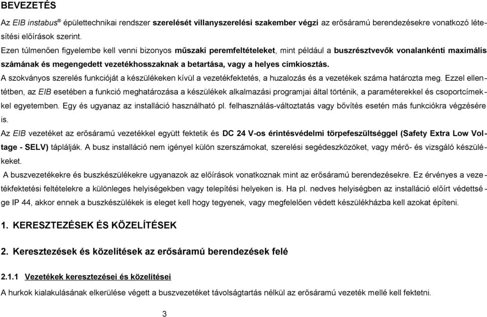 címkiosztás. A szokványos szerelés funkcióját a készülékeken kívül a vezetékfektetés, a huzalozás és a vezetékek száma határozta meg.