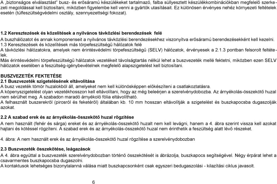 2 Keresztezések és közelítések a nyilvános távközlési berendezések felé A buszhálózatot és annak komponenseit a nyilvános távközlési berendezésekhez viszonyítva erősáramú berendezésekként kell