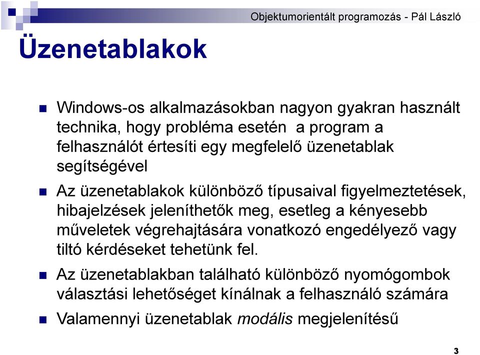 jeleníthetők meg, esetleg a kényesebb műveletek végrehajtására vonatkozó engedélyező vagy tiltó kérdéseket tehetünk fel.