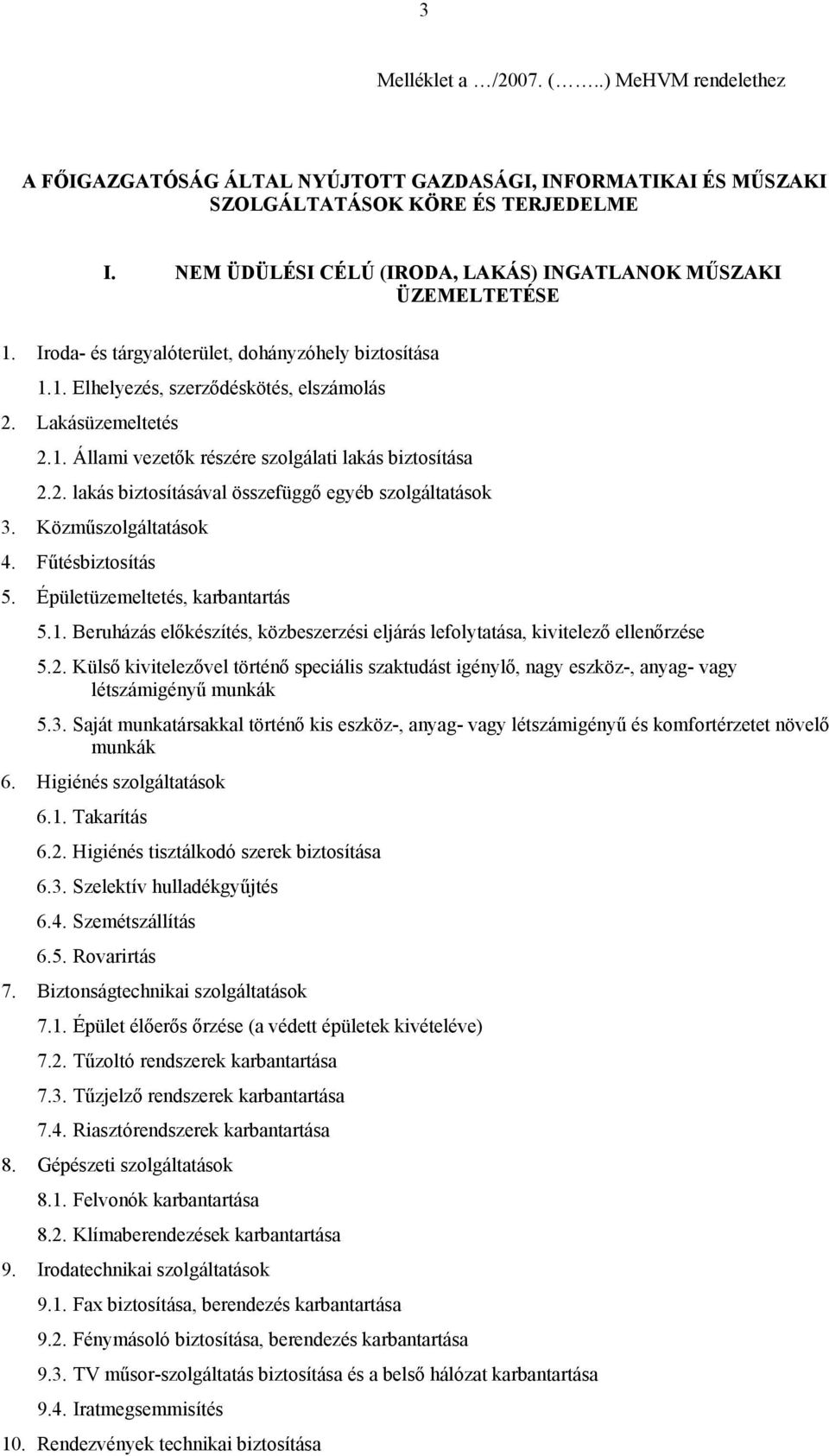 2. lakás biztosításával összefüggő egyéb szolgáltatások 3. Közműszolgáltatások 4. Fűtésbiztosítás 5. Épületüzemeltetés, karbantartás 5.1.