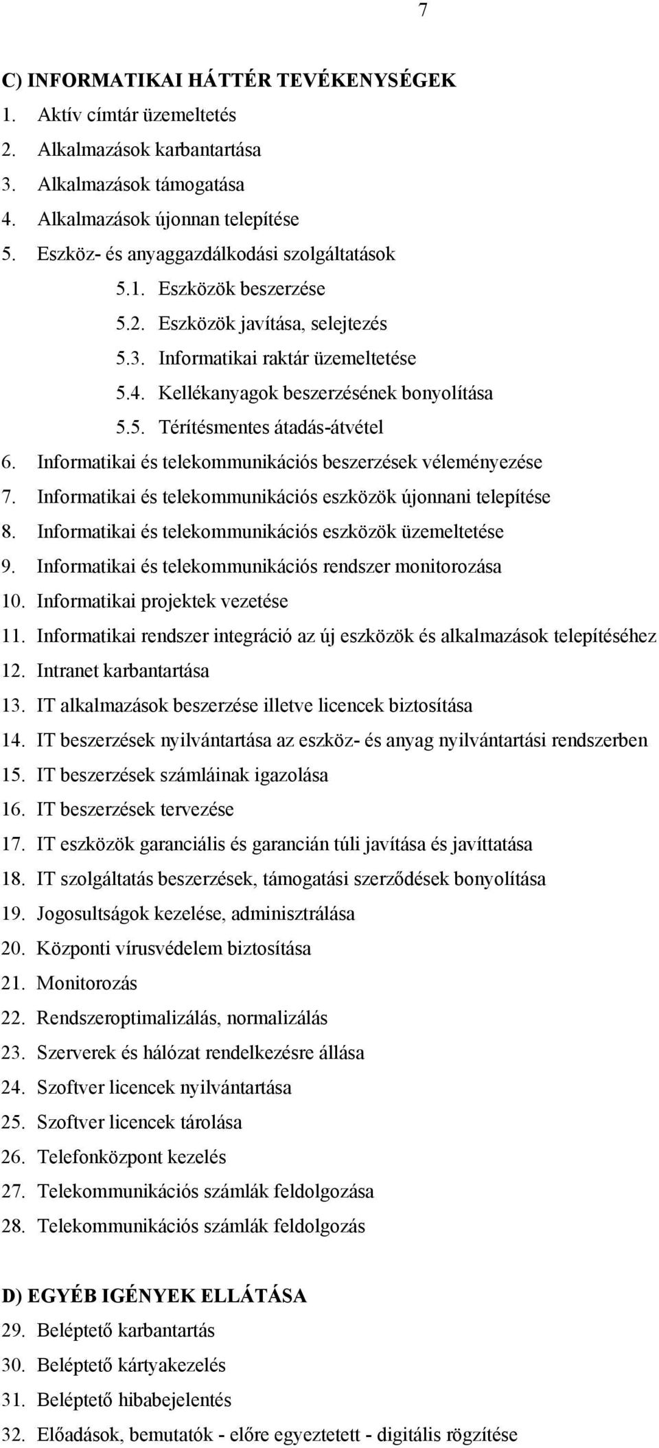 Informatikai és telekommunikációs beszerzések véleményezése 7. Informatikai és telekommunikációs eszközök újonnani telepítése 8. Informatikai és telekommunikációs eszközök üzemeltetése 9.