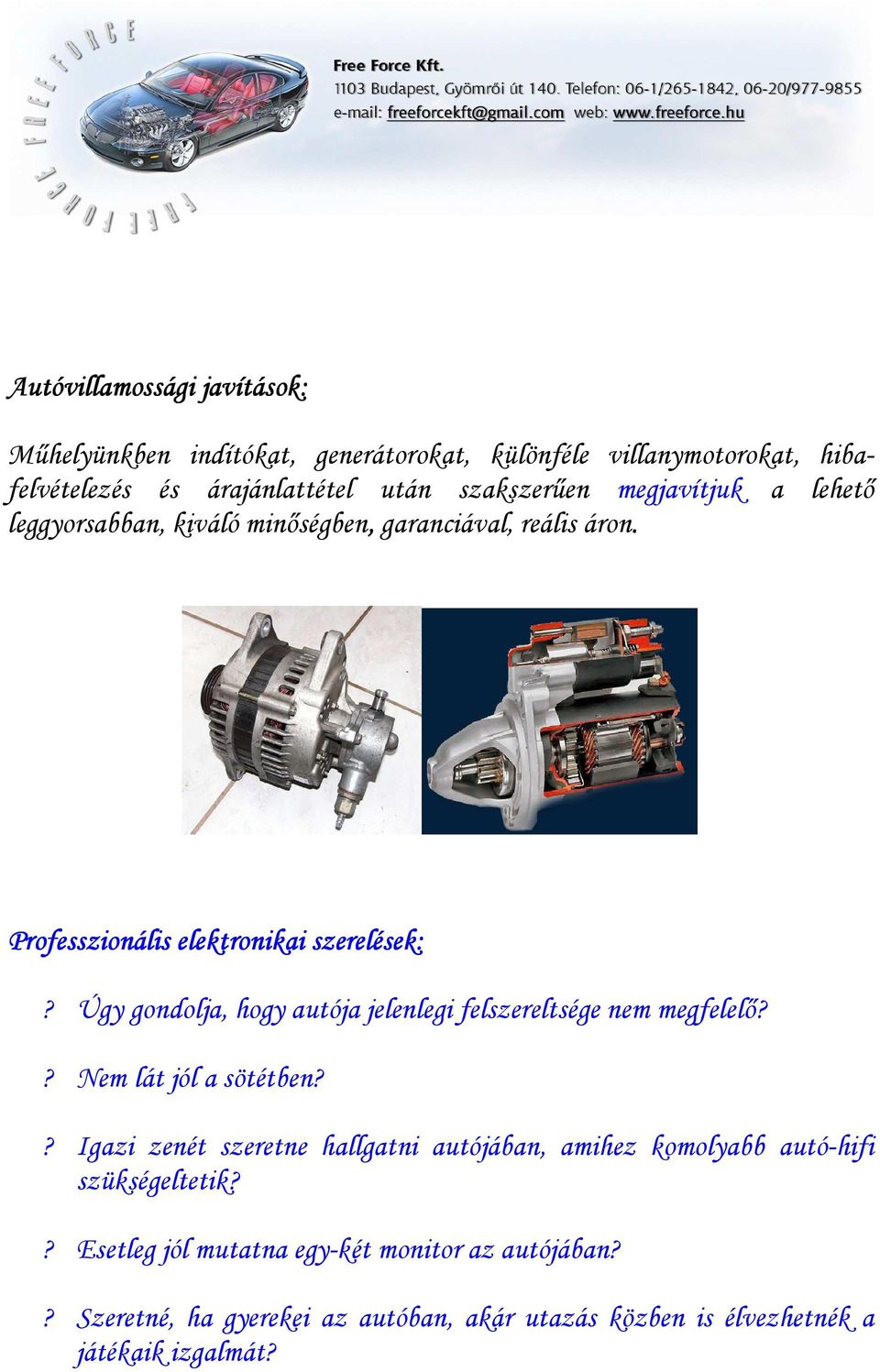 Úgy gondolja, hogy autója jelenlegi felszereltsége nem megfelelı?? Nem lát jól a sötétben?