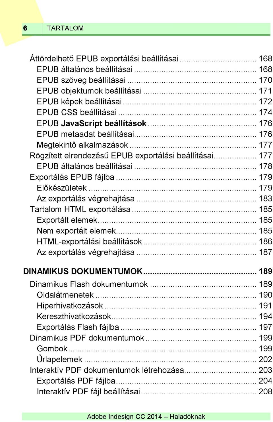 .. 177 EPUB általános beállításai... 178 Exportálás EPUB fájlba... 179 Előkészületek... 179 Az exportálás végrehajtása... 183 Tartalom HTML exportálása... 185 Exportált elemek.