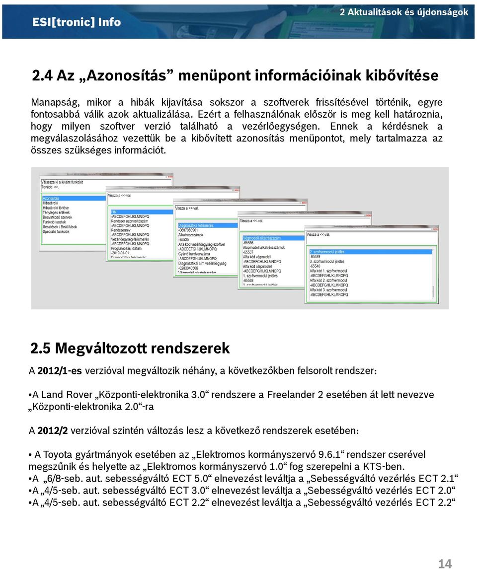 Ezért a felhasználónak először is meg kell határoznia, hogy milyen szoftver verzió található a vezérlőegységen.