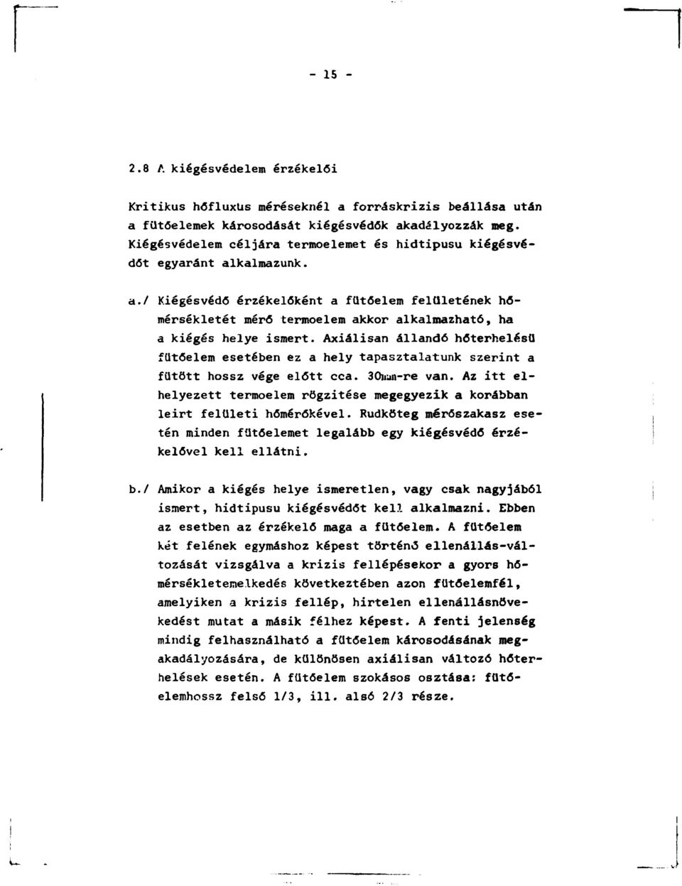 Axiálisan állandó hőterhelésű fűtőelem esetében ez a hely tapasztalatunk szerint a fűtött hossz vége előtt cca. 30irun-re van.