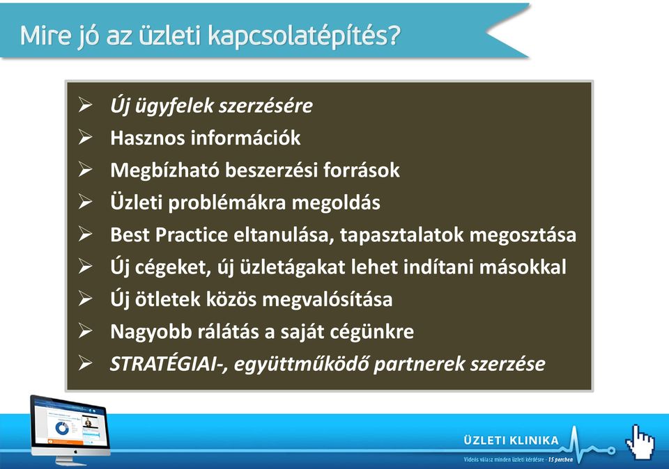 problémákra megoldás Best Practice eltanulása, tapasztalatok megosztása Új cégeket, új