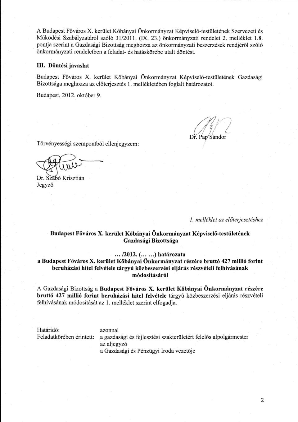 kerület Kőbányai Önkormányzat Képviselő-testületének Gazdasági Bizottsága meghozza az előterjesztés l. mellékletében foglalt határozatot. Budapest, 2012. október 9.