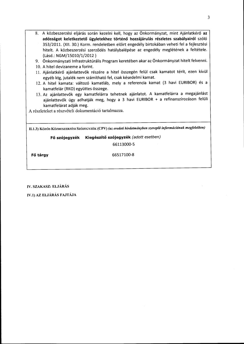 Önkormányzati lnfrastruktúrális Program keretében akar az Önkormányzat hitelt felvenni. 10. A hitel devizaneme a forint. ll.