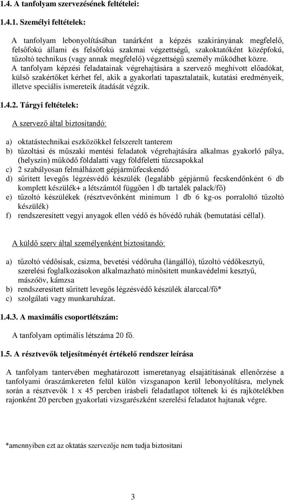 A tanfolyam képzési feladatainak végrehajtására a szervező meghívott előadókat, külső szakértőket kérhet fel, akik a gyakorlati tapasztalataik, kutatási eredményeik, illetve speciális ismereteik