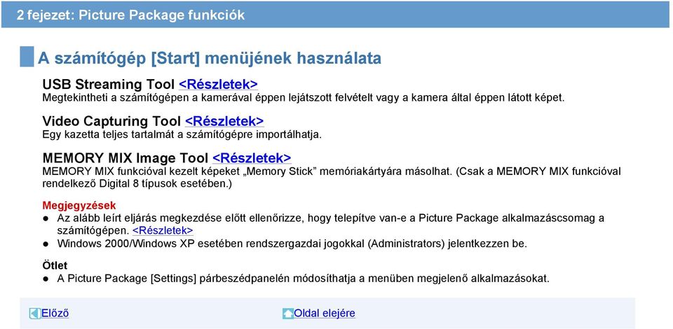 MEMORY MIX Image Tool <Részletek> MEMORY MIX funkcióval kezelt képeket Memory Stick memóriakártyára másolhat. (Csak a MEMORY MIX funkcióval rendelkező Digital 8 típusok esetében.