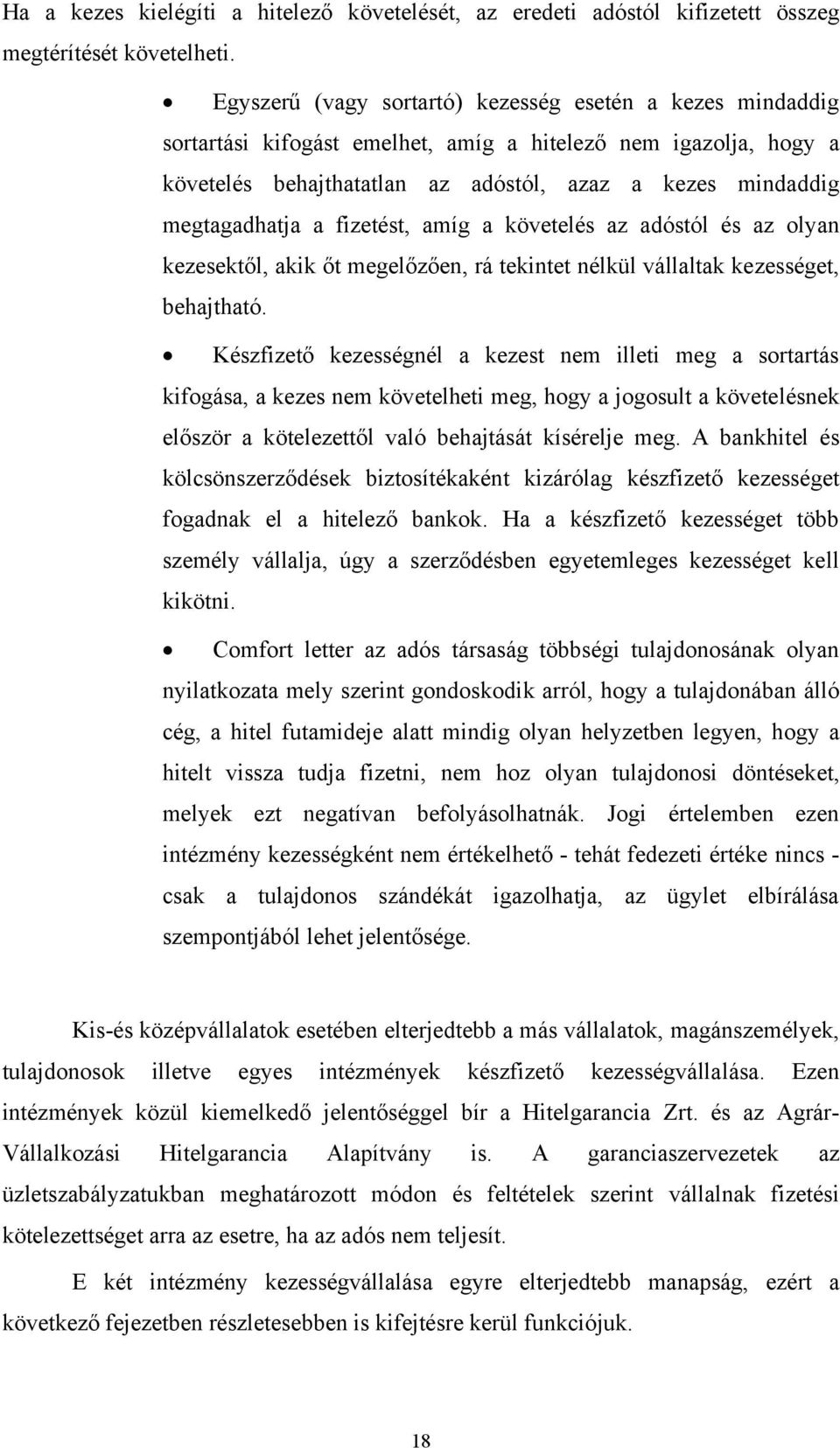 a fizetést, amíg a követelés az adóstól és az olyan kezesektől, akik őt megelőzően, rá tekintet nélkül vállaltak kezességet, behajtható.