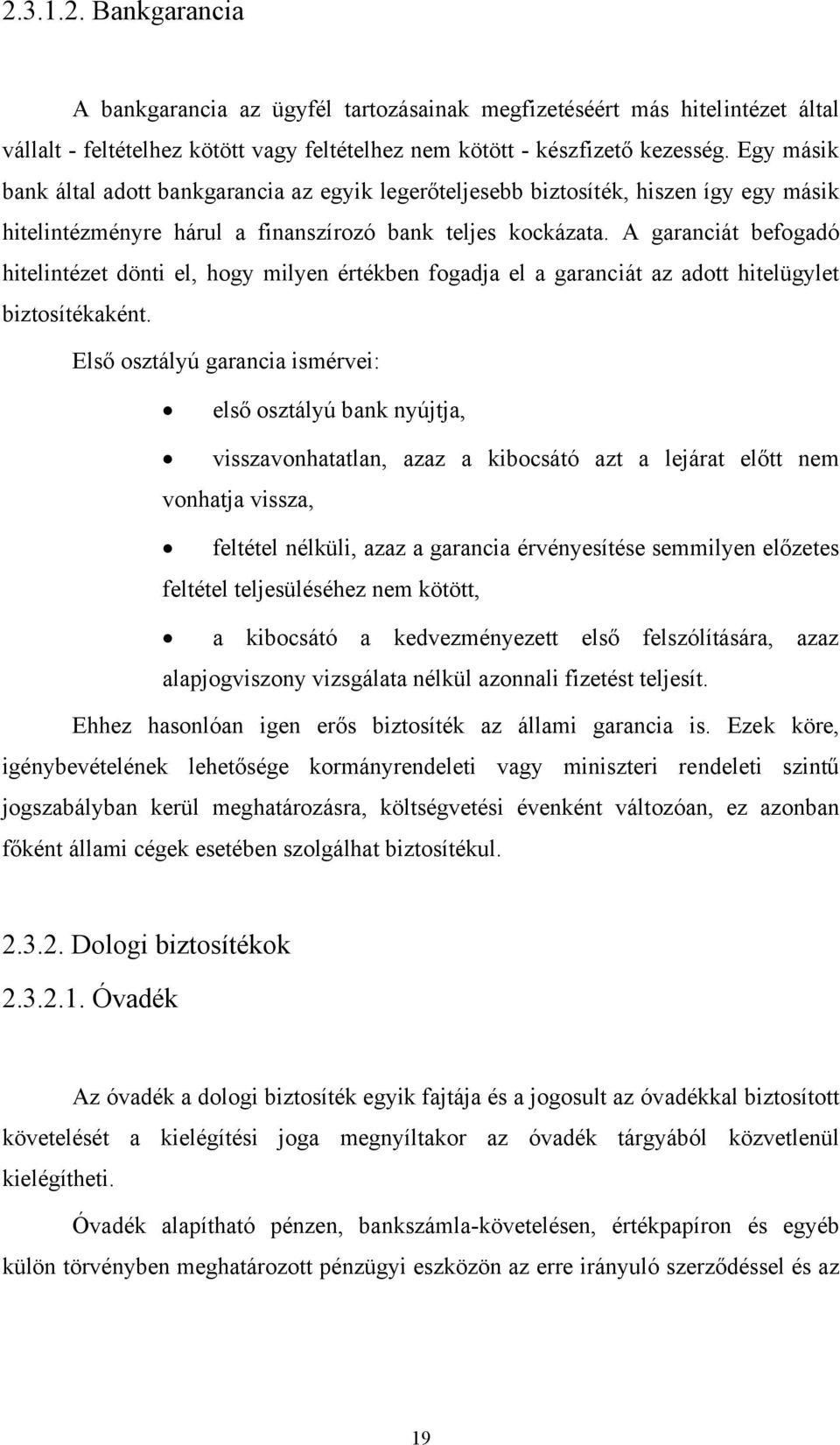 A garanciát befogadó hitelintézet dönti el, hogy milyen értékben fogadja el a garanciát az adott hitelügylet biztosítékaként.