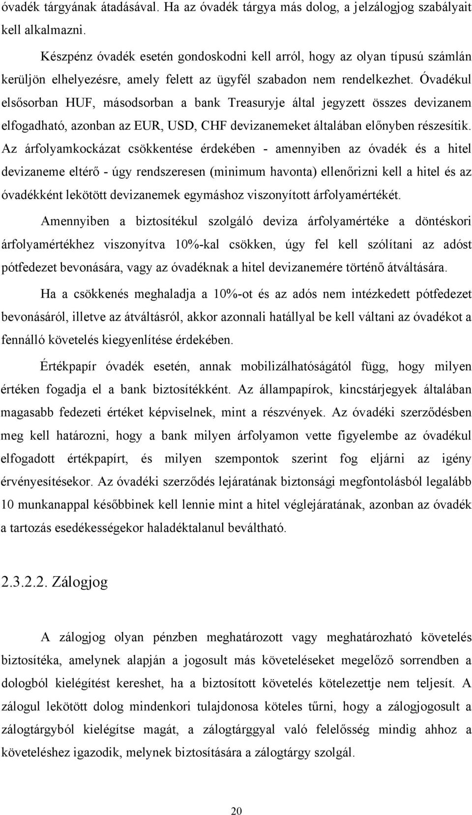 Óvadékul elsősorban HUF, másodsorban a bank Treasuryje által jegyzett összes devizanem elfogadható, azonban az EUR, USD, CHF devizanemeket általában előnyben részesítik.