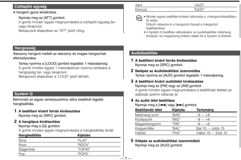 A System Q beállítás változásakor az audióbeállítás mélyhang, középső, és magashang értékei váltják fel a System Q értékeit.