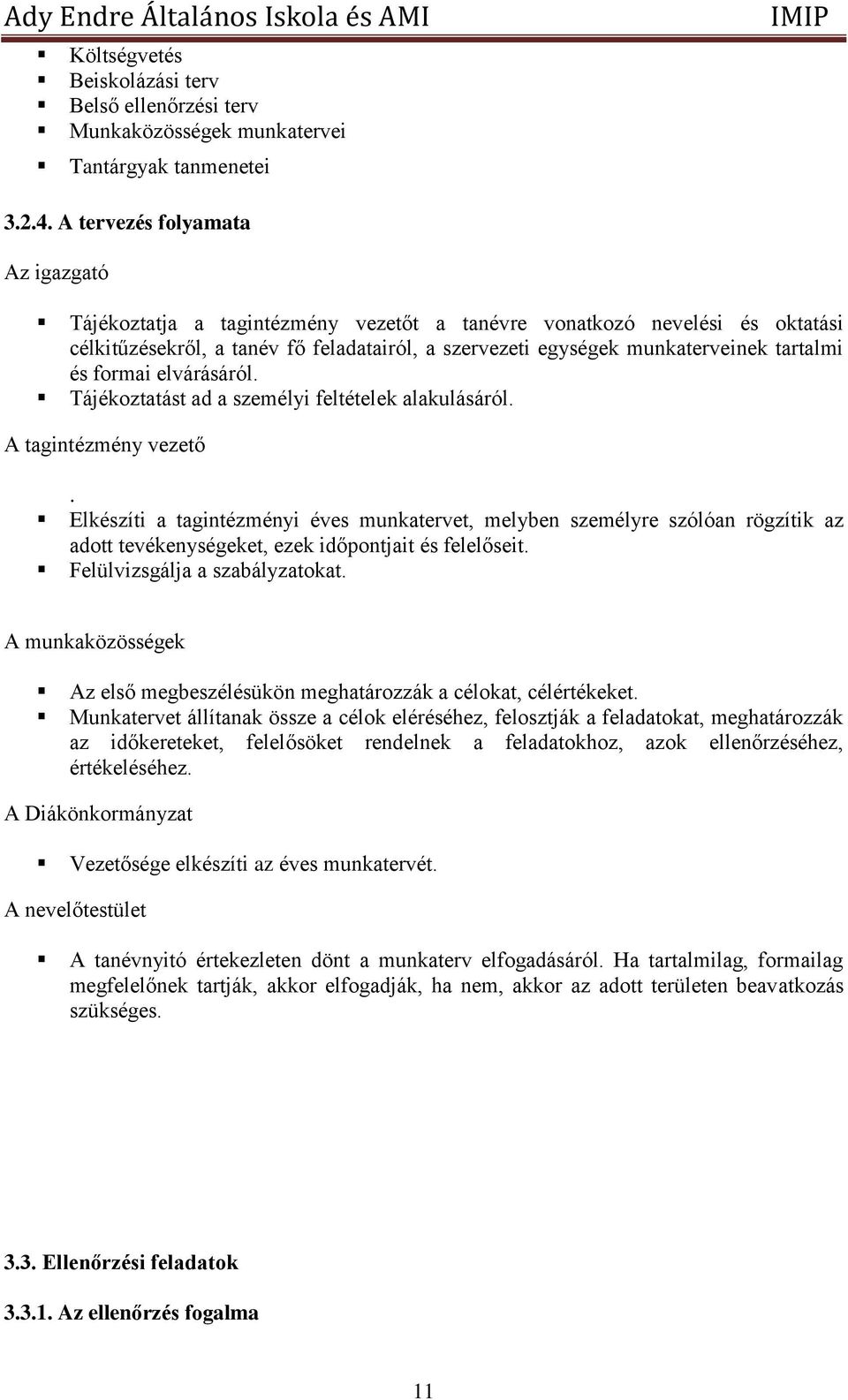 és formai elvárásáról. Tájékoztatást ad a személyi feltételek alakulásáról. A tagintézmény vezető.