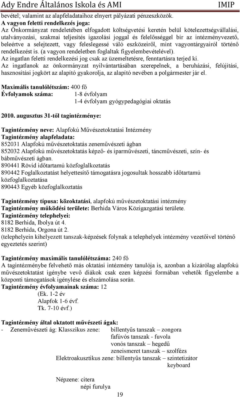 az intézményvezető, beleértve a selejtezett, vagy feleslegessé váló eszközeiről, mint vagyontárgyairól történő rendelkezést is. (a vagyon rendeletben foglaltak figyelembevételével).