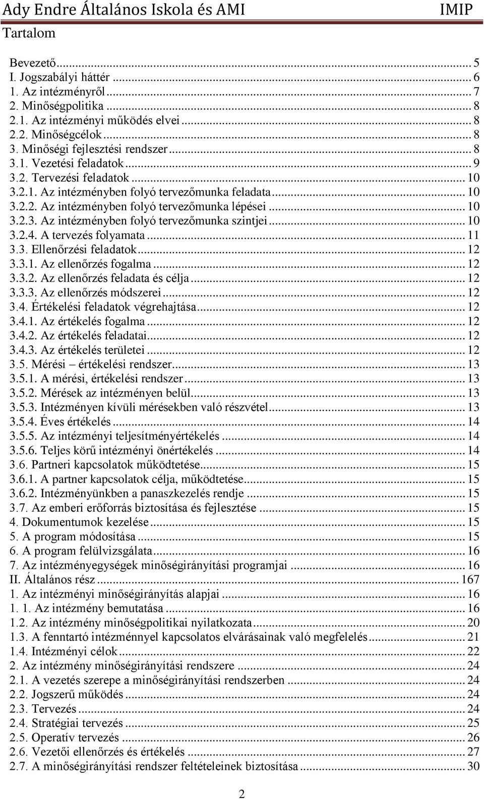 .. 10 3.2.4. A tervezés folyamata... 11 3.3. Ellenőrzési feladatok... 12 3.3.1. Az ellenőrzés fogalma... 12 3.3.2. Az ellenőrzés feladata és célja... 12 3.3.3. Az ellenőrzés módszerei... 12 3.4. Értékelési feladatok végrehajtása.