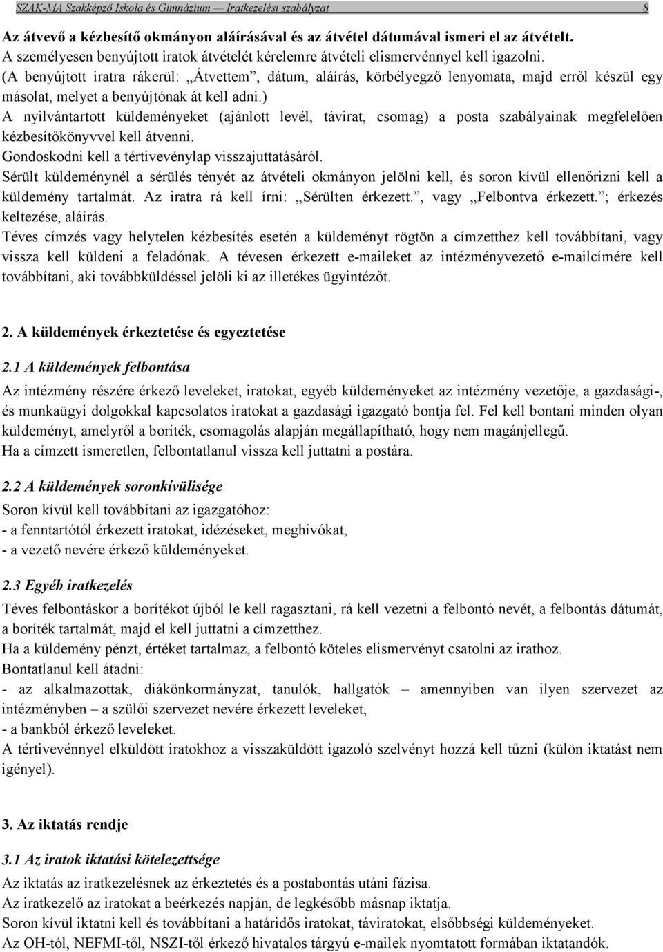 (A benyújtott iratra rákerül: Átvettem, dátum, aláírás, körbélyegző lenyomata, majd erről készül egy másolat, melyet a benyújtónak át kell adni.