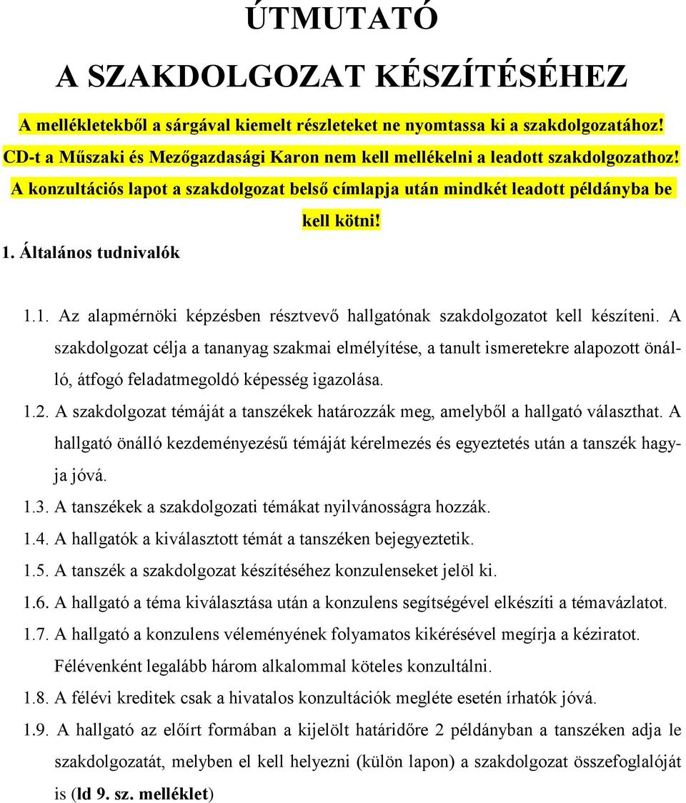 Általános tudnivalók 1.1. Az alapmérnöki képzésben résztvevő hallgatónak szakdolgozatot kell készíteni.