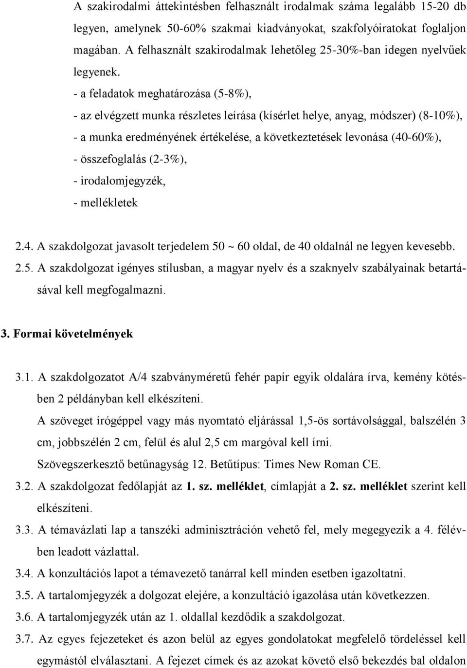 - a feladatok meghatározása (5-8%), - az elvégzett munka részletes leírása (kísérlet helye, anyag, módszer) (8-10%), - a munka eredményének értékelése, a következtetések levonása (40-60%), -