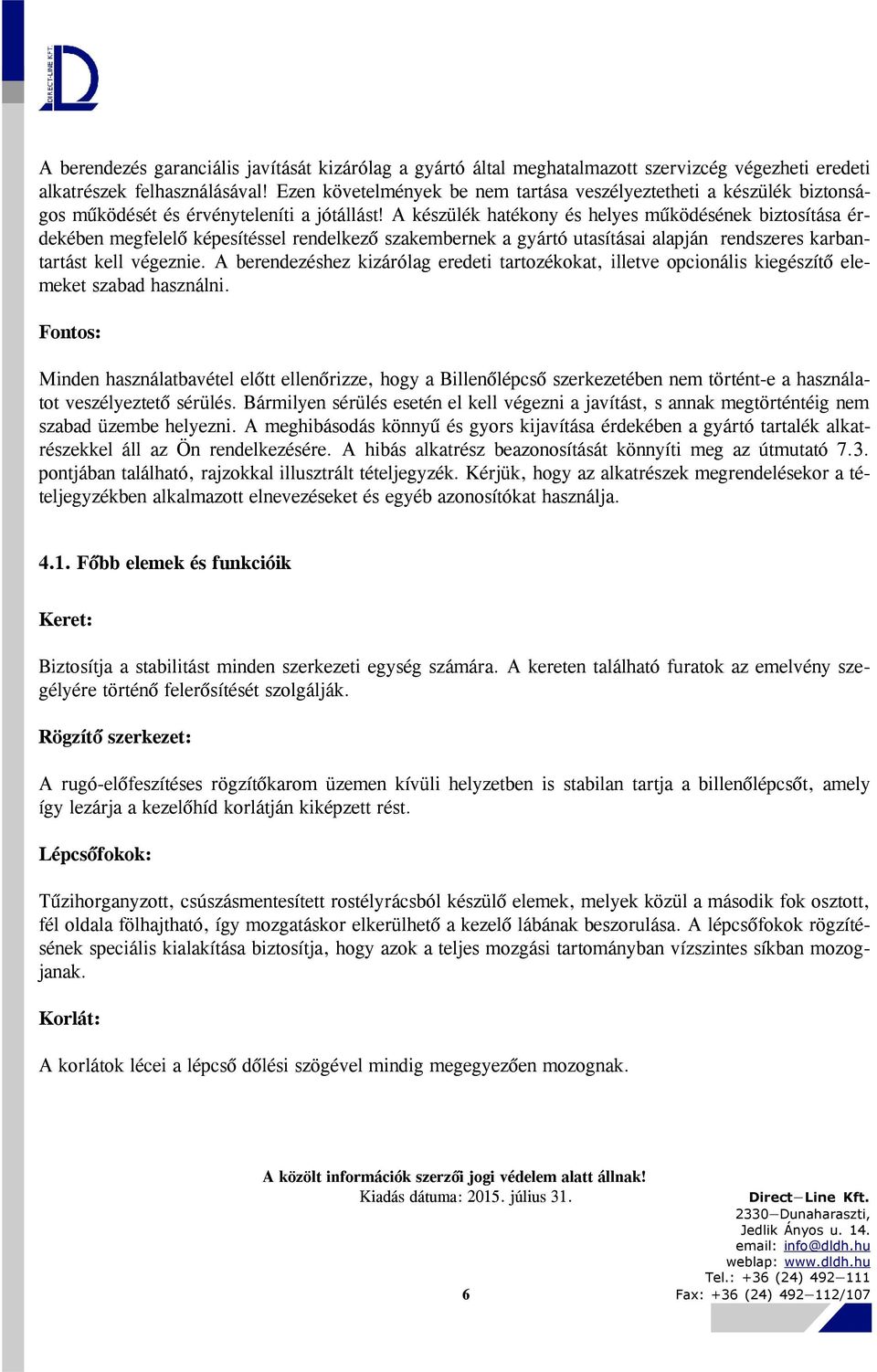 A készülék hatékony és helyes működésének biztosítása érdekében megfelelő képesítéssel rendelkező szakembernek a gyártó utasításai alapján rendszeres karbantartást kell végeznie.