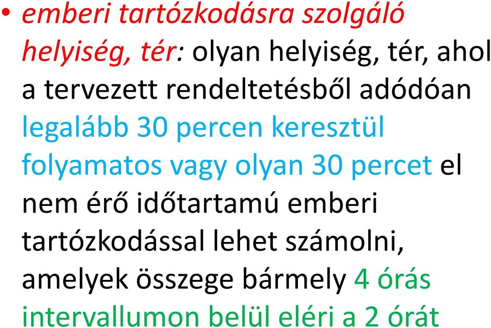 vagy olyan 30 percet el nem érő időtartamú emberi tartózkodással lehet