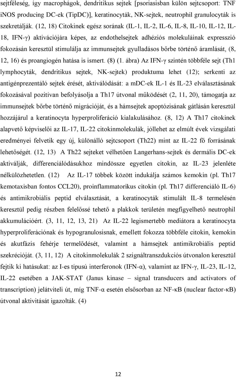 immunsejtek gyulladásos bőrbe történő áramlását, (8, 12, 16) és proangiogén hatása is ismert. (8) (1.