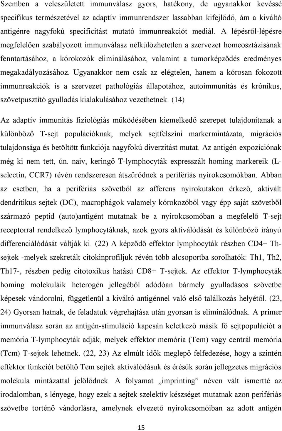 A lépésről-lépésre megfelelően szabályozott immunválasz nélkülözhetetlen a szervezet homeosztázisának fenntartásához, a kórokozók eliminálásához, valamint a tumorképződés eredményes