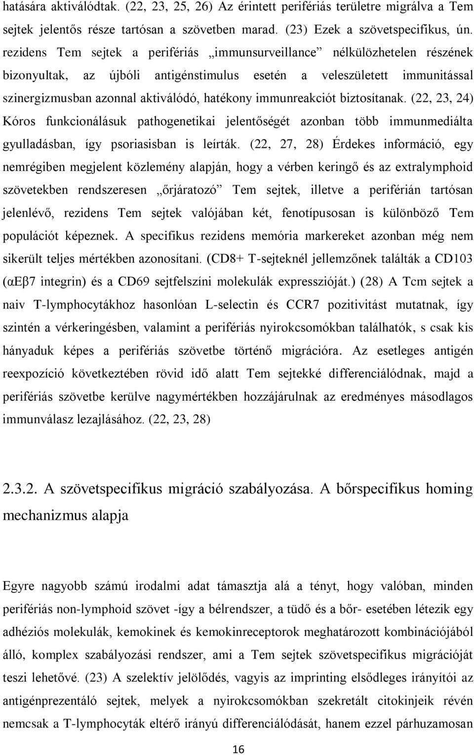 immunreakciót biztosítanak. (22, 23, 24) Kóros funkcionálásuk pathogenetikai jelentőségét azonban több immunmediálta gyulladásban, így psoriasisban is leírták.