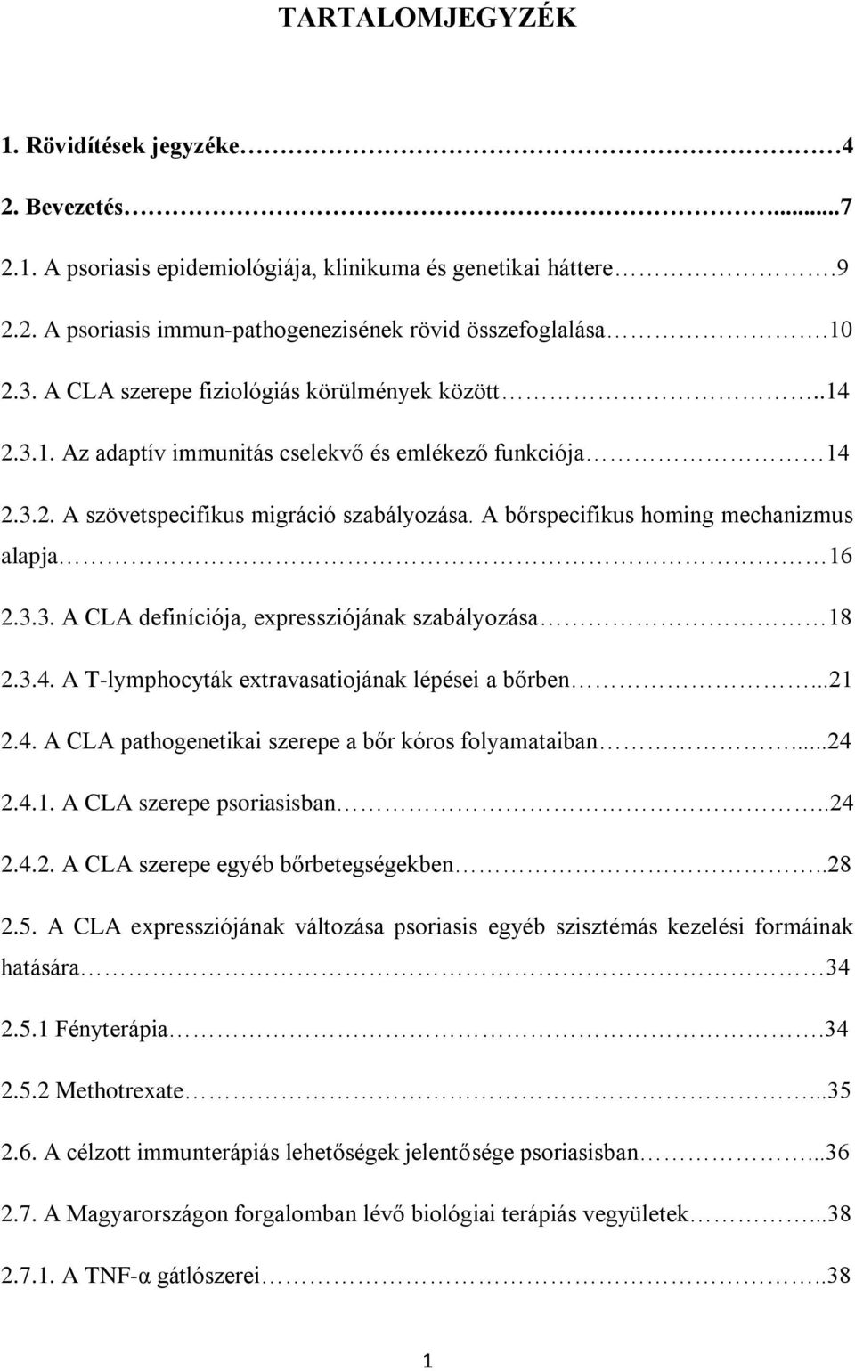 A bőrspecifikus homing mechanizmus alapja 16 2.3.3. A CLA definíciója, expressziójának szabályozása 18 2.3.4. A T-lymphocyták extravasatiojának lépései a bőrben...21 2.4. A CLA pathogenetikai szerepe a bőr kóros folyamataiban.