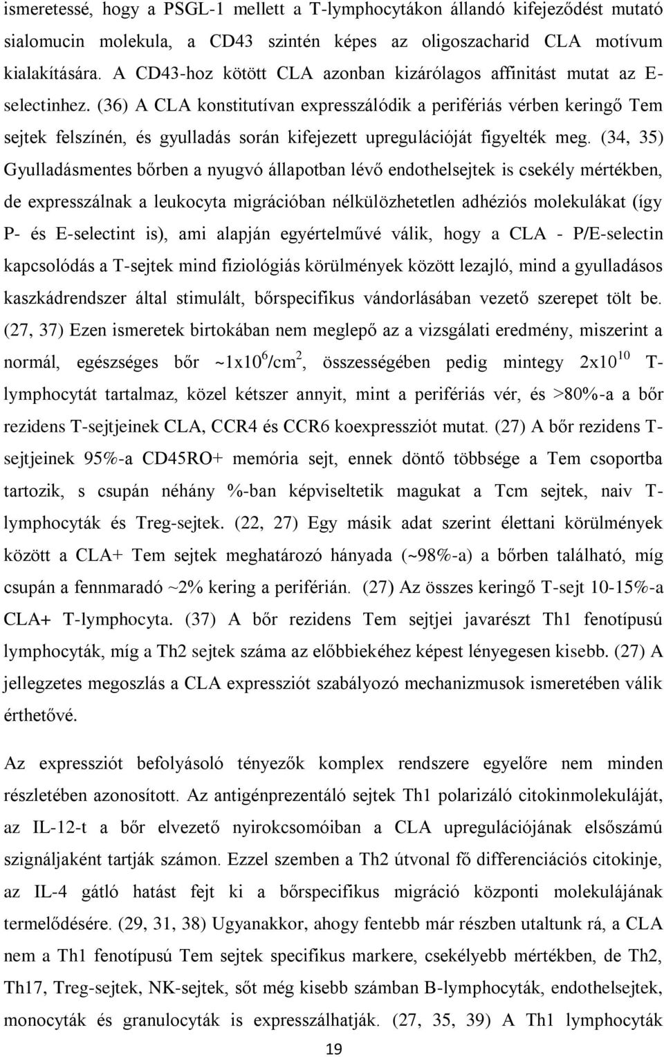 (36) A CLA konstitutívan expresszálódik a perifériás vérben keringő Tem sejtek felszínén, és gyulladás során kifejezett upregulációját figyelték meg.