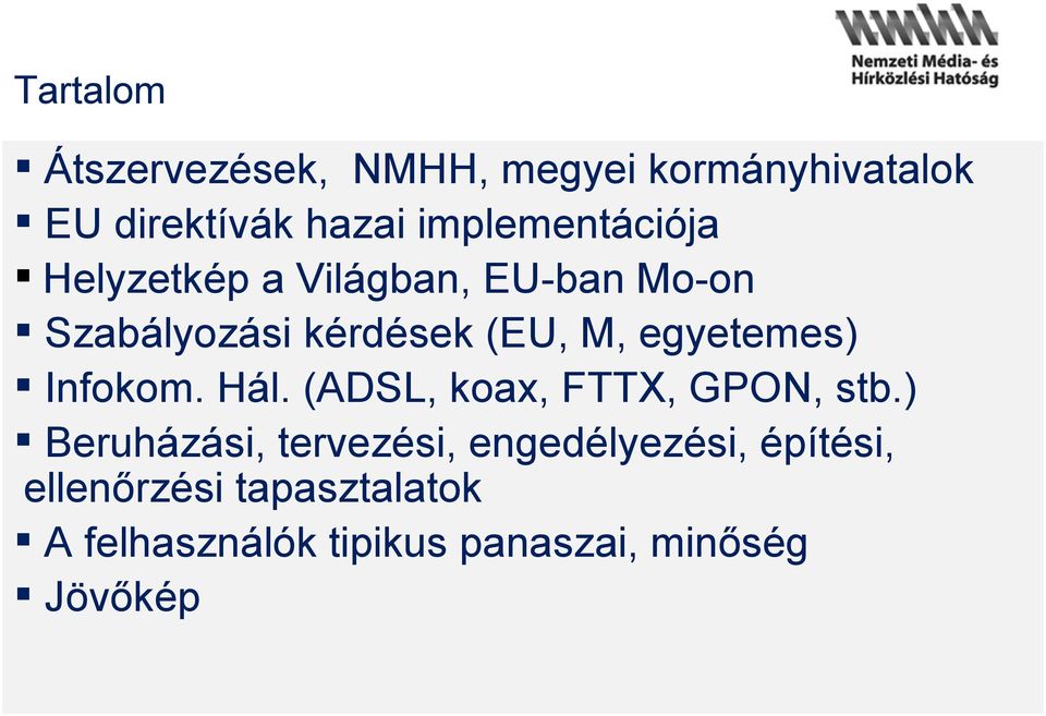 egyetemes) Infokom. Hál. (ADSL, koax, FTTX, GPON, stb.