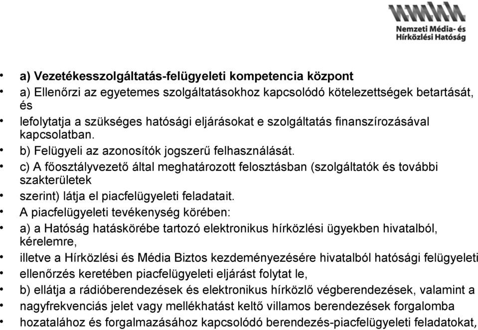 c) A főosztályvezető által meghatározott felosztásban (szolgáltatók és további szakterületek szerint) látja el piacfelügyeleti feladatait.