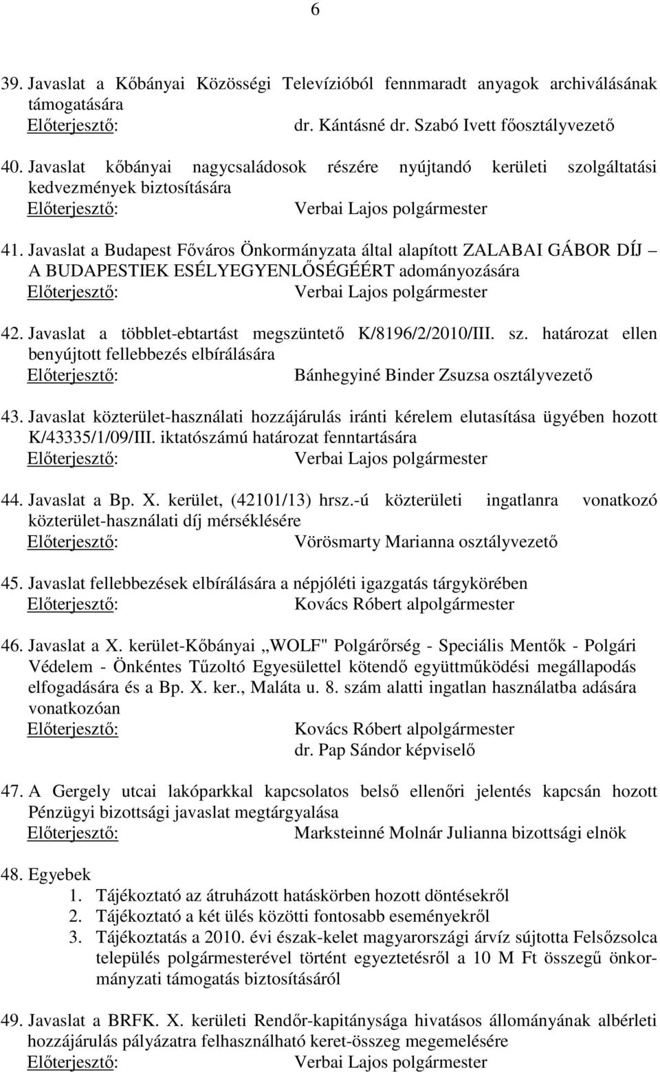 Javaslat a Budapest Főváros Önkormányzata által alapított ZALABAI GÁBOR DÍJ A BUDAPESTIEK ESÉLYEGYENLŐSÉGÉÉRT adományozására 42. Javaslat a többlet-ebtartást megszüntető K/8196/2/2010/III. sz.