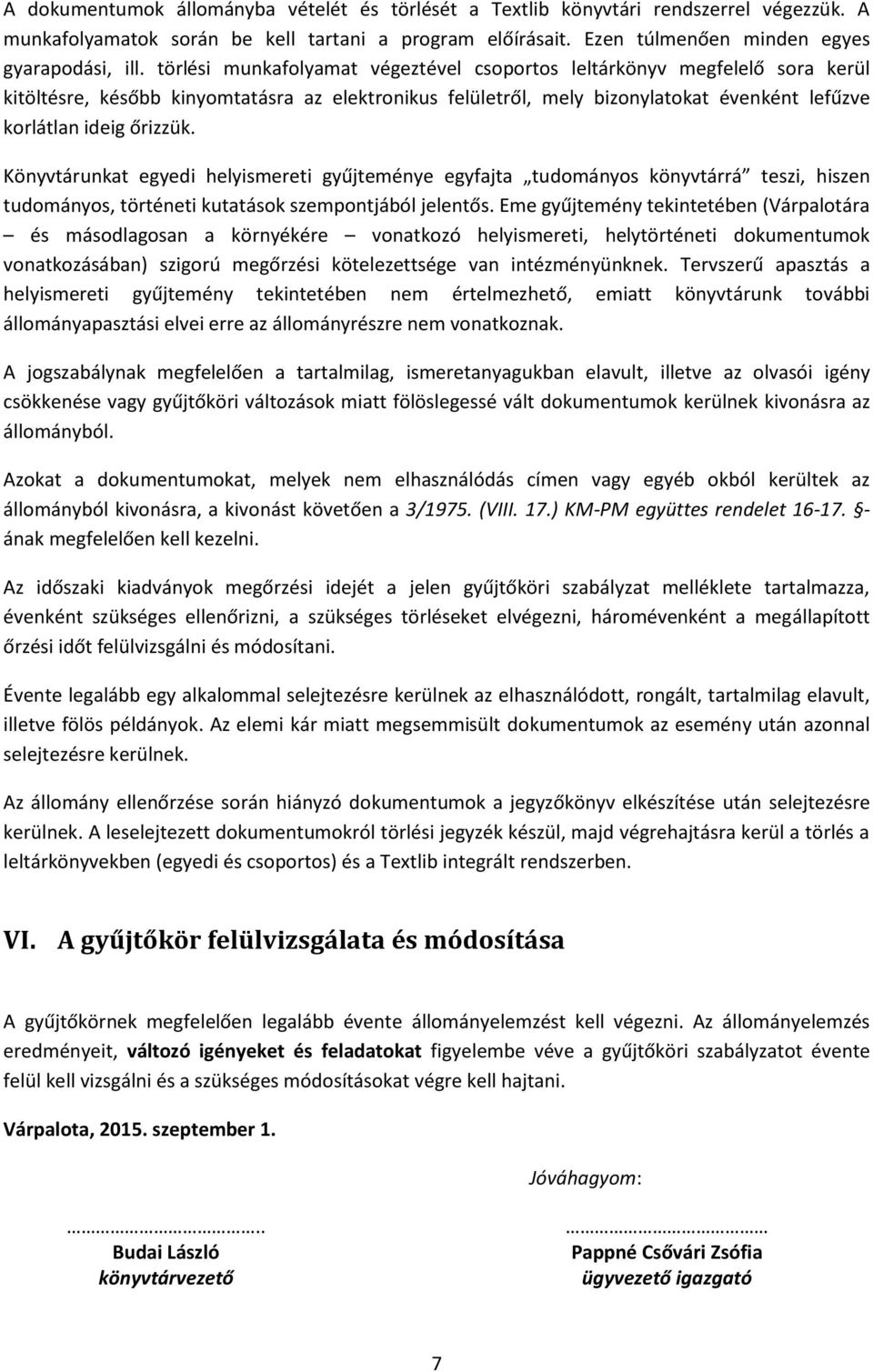 Könyvtárunkat egyedi helyismereti gyűjteménye egyfajta tudományos könyvtárrá teszi, hiszen tudományos, történeti kutatások szempontjából jelentős.